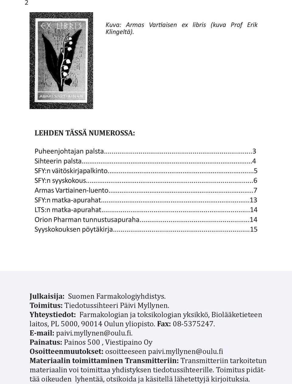 Toimitus: Tiedotussihteeri Päivi Myllynen. Yhteystiedot: Farmakologian ja toksikologian yksikkö, Biolääketieteen laitos, PL 5000, 90014 Oulun yliopisto. Fax: 08-5375247. E-mail: paivi.myllynen@oulu.