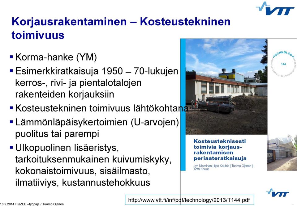 Lämmönläpäisykertoimien (U-arvojen) puolitus tai parempi Ulkopuolinen lisäeristys, tarkoituksenmukainen kuivumiskyky,