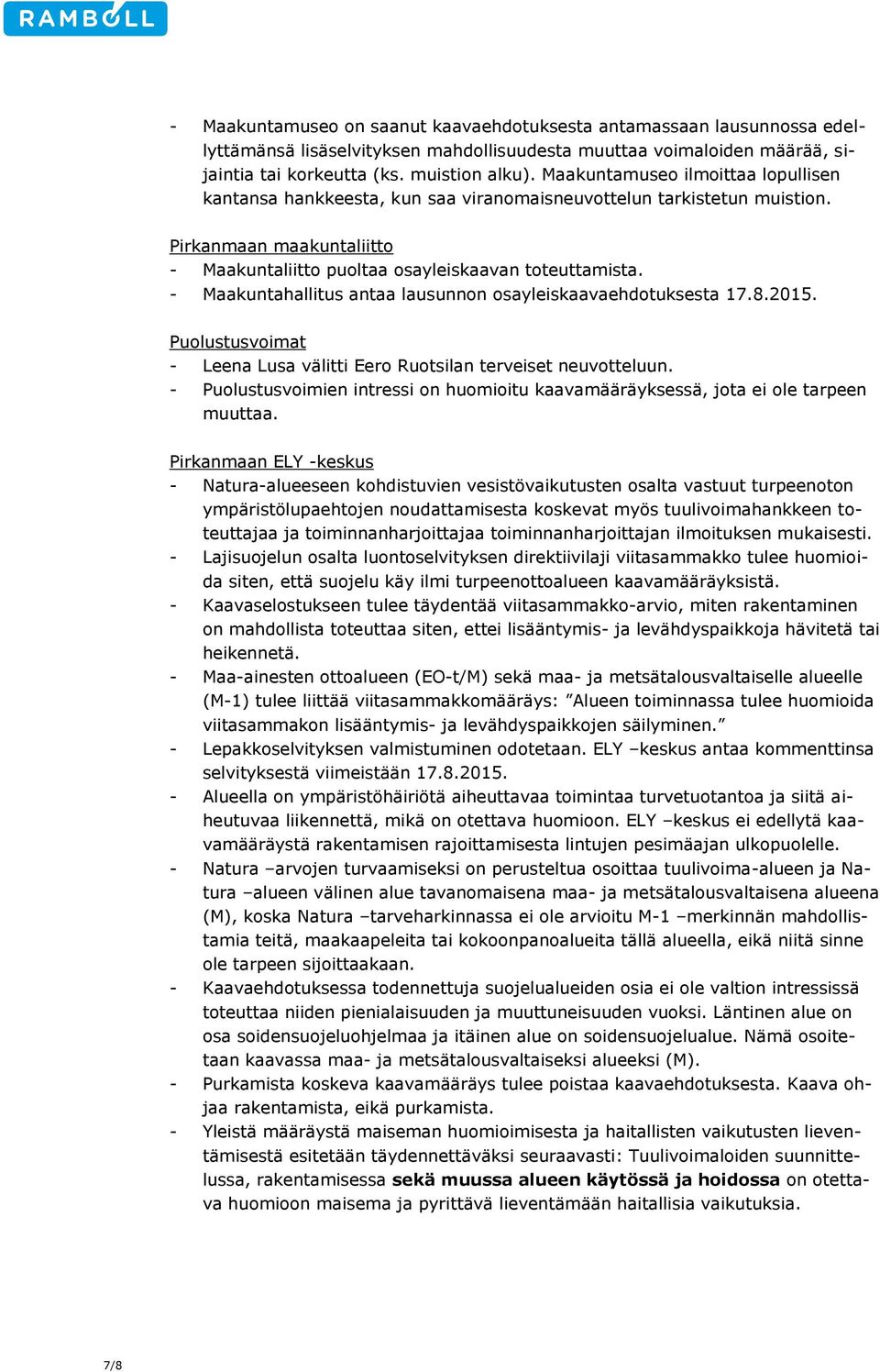 - Maakuntahallitus antaa lausunnon osayleiskaavaehdotuksesta 17.8.2015. Puolustusvoimat - Leena Lusa välitti Eero Ruotsilan terveiset neuvotteluun.