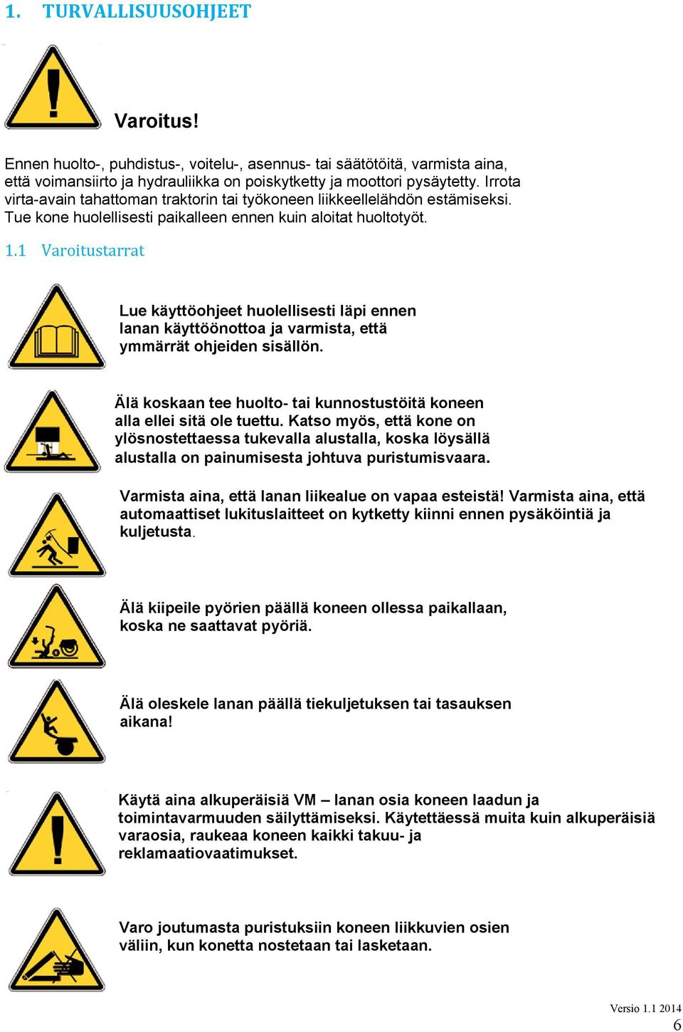 1 Varoitustarrat Lue käyttöohjeet huolellisesti läpi ennen lanan käyttöönottoa ja varmista, että ymmärrät ohjeiden sisällön.