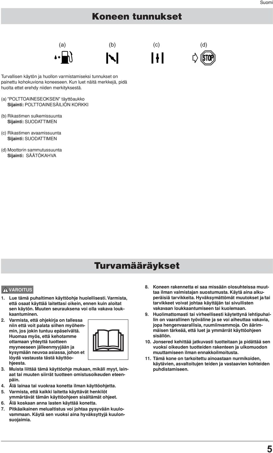 sammutussuunta Sijainti: SÄÄTÖKAHVA Turvamääräykset 1. Lue tämä puhaltimen käyttöohje huolellisesti. Varmista, että osaat käyttää laitettasi oikein, ennen kuin aloitat sen käytön.