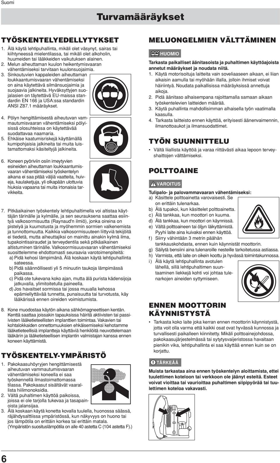 Melun aiheuttaman kuulon heikentymisvaaran vähentämiseksi tarvitaan kuulonsuojaimia. 3.