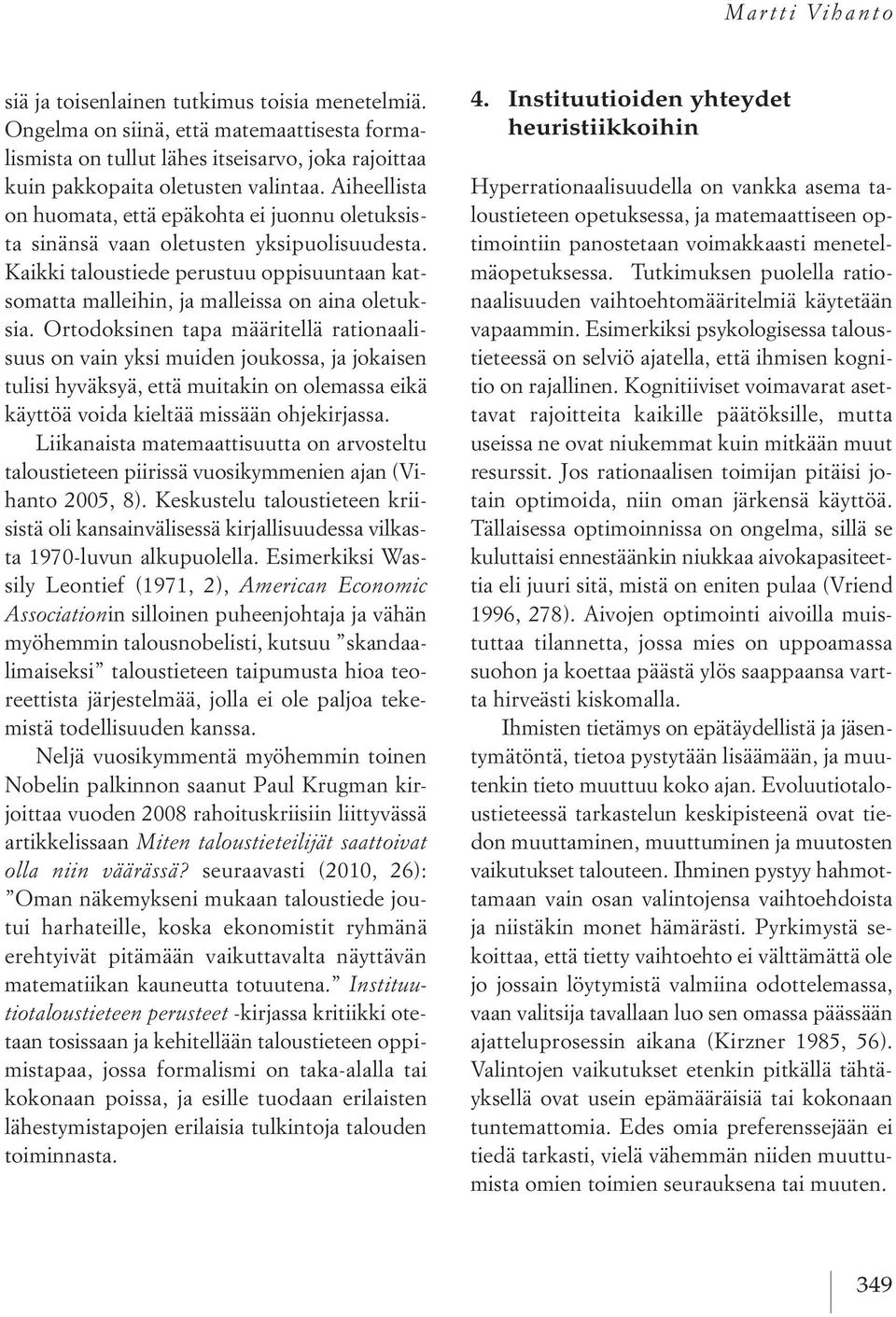 Ortodoksinen tapa määritellä rationaalisuus on vain yksi muiden joukossa, ja jokaisen tulisi hyväksyä, että muitakin on olemassa eikä käyttöä voida kieltää missään ohjekirjassa.