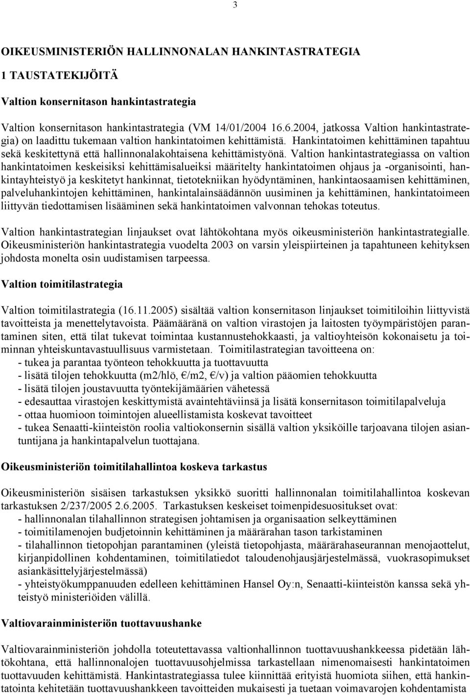 Hankintatoimen kehittäminen tapahtuu sekä keskitettynä että hallinnonalakohtaisena kehittämistyönä.