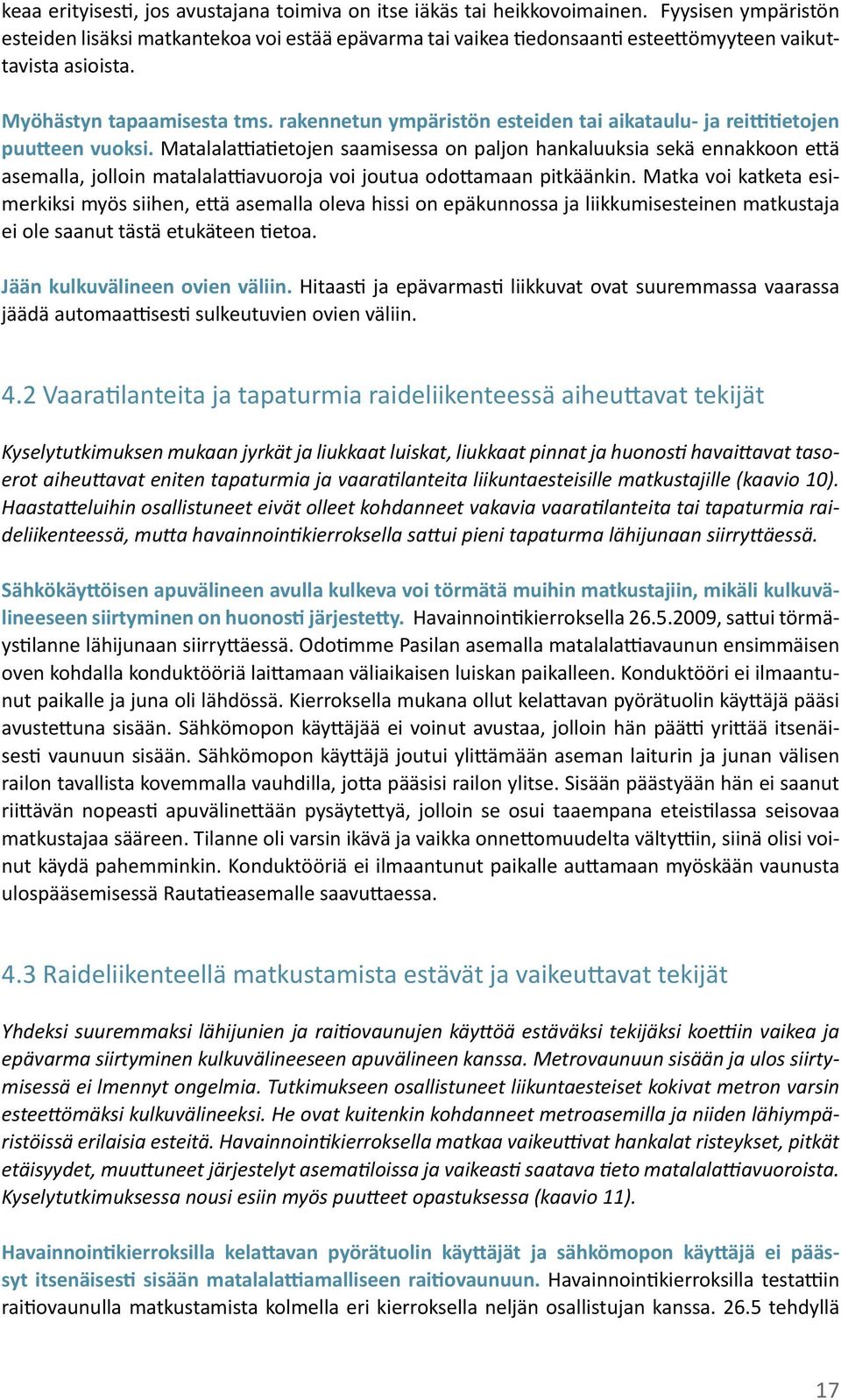 rakennetun ympäristön esteiden tai aikataulu- ja reittitietojen puutteen vuoksi.