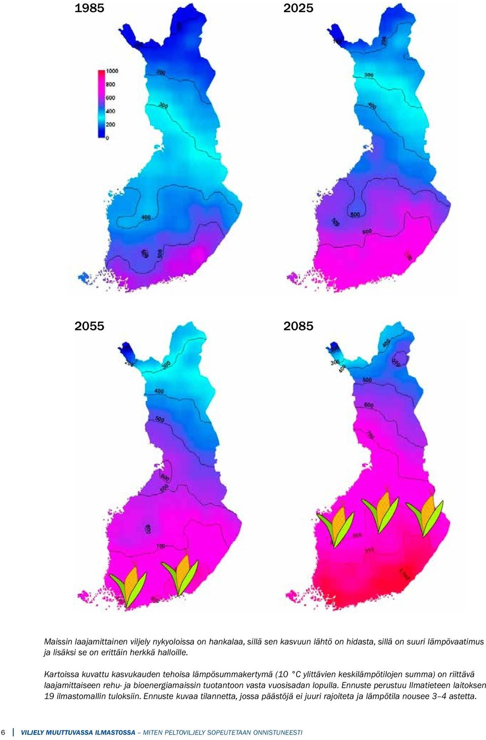 Kartoissa kuvattu kasvukauden tehoisa lämpösummakertymä (10 C ylittävien keskilämpötilojen summa) on riittävä laajamittaiseen rehu- ja bioenergiamaissin