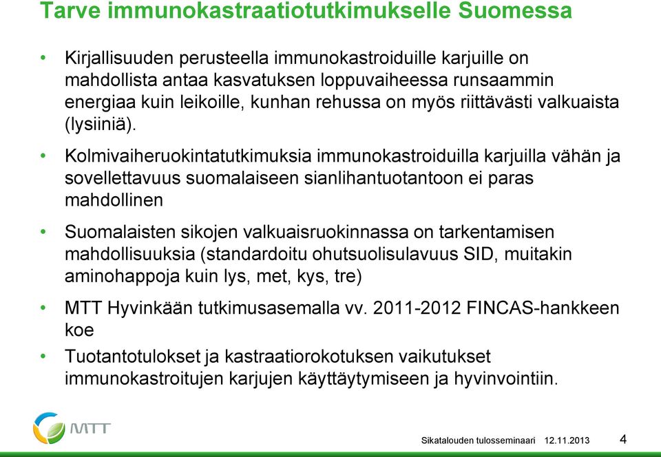 Kolmivaiheruokintatutkimuksia immunokastroiduilla karjuilla vähän ja sovellettavuus suomalaiseen sianlihantuotantoon ei paras mahdollinen Suomalaisten sikojen valkuaisruokinnassa on