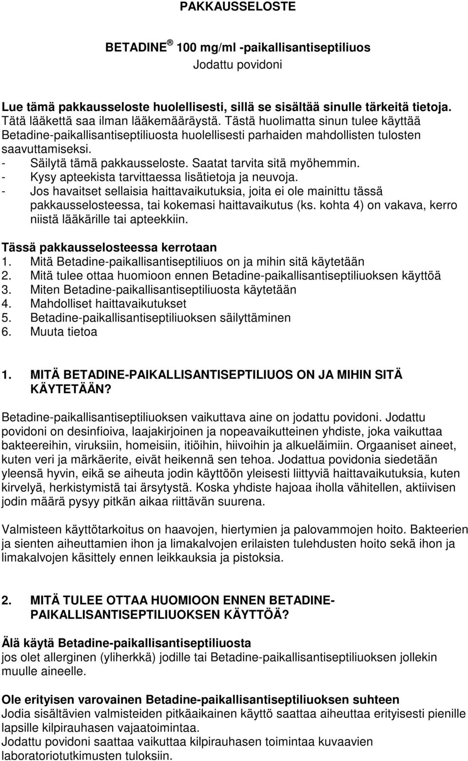 - Kysy apteekista tarvittaessa lisätietoja ja neuvoja. - Jos havaitset sellaisia haittavaikutuksia, joita ei ole mainittu tässä pakkausselosteessa, tai kokemasi haittavaikutus (ks.