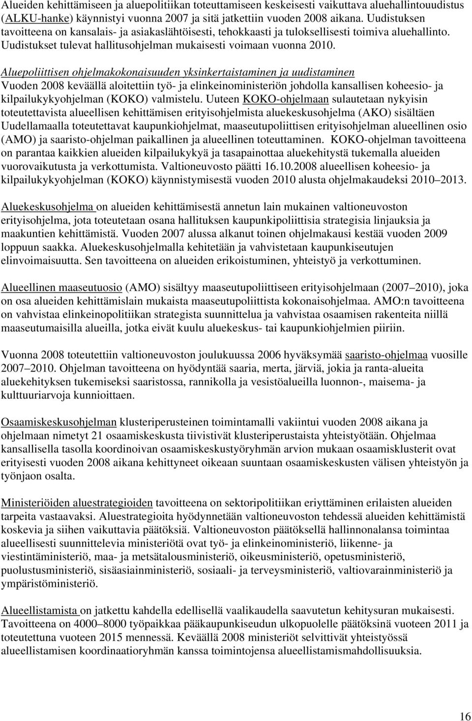 Aluepoliittisen ohjelmakokonaisuuden yksinkertaistaminen ja uudistaminen Vuoden 2008 keväällä aloitettiin työ- ja elinkeinoministeriön johdolla kansallisen koheesio- ja kilpailukykyohjelman (KOKO)