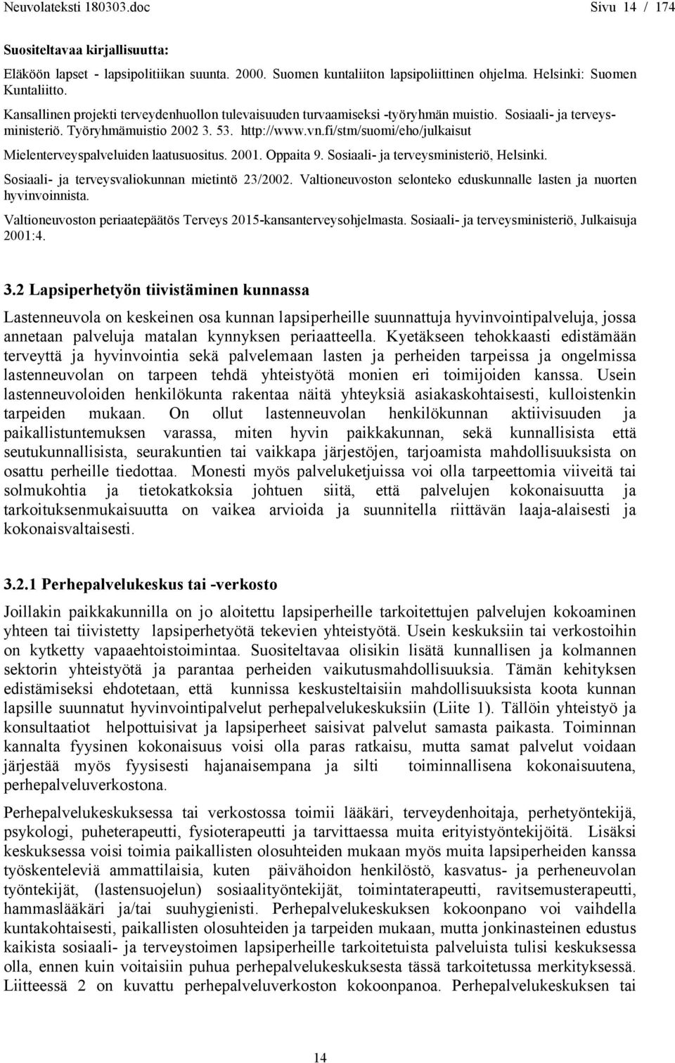 fi/stm/suomi/eho/julkaisut Mielenterveyspalveluiden laatusuositus. 2001. Oppaita 9. Sosiaali- ja terveysministeriö, Helsinki. Sosiaali- ja terveysvaliokunnan mietintö 23/2002.