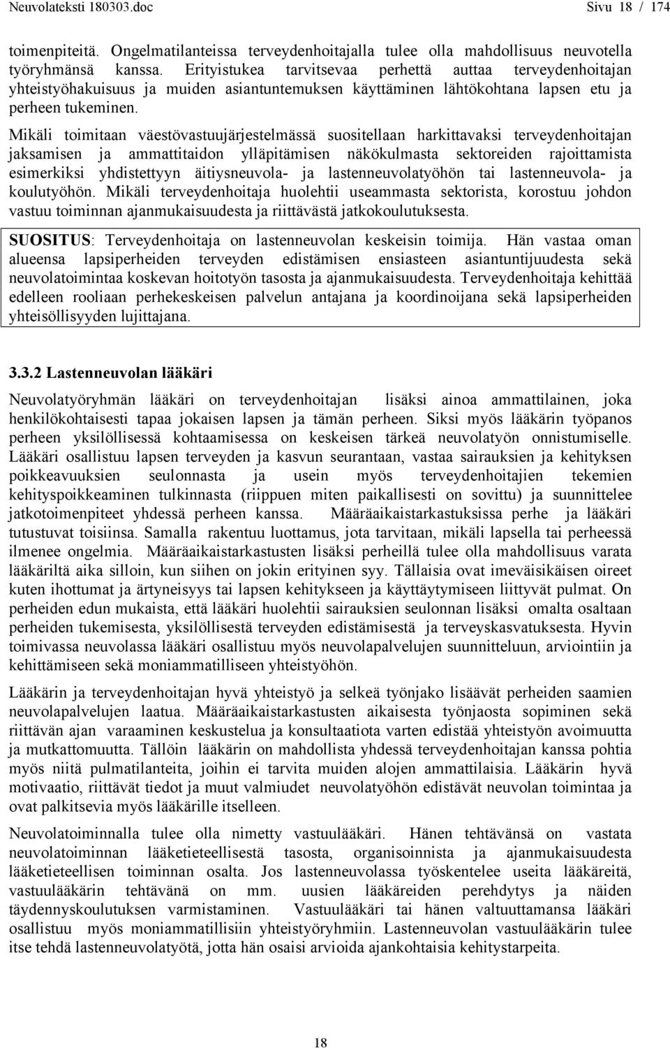 Mikäli toimitaan väestövastuujärjestelmässä suositellaan harkittavaksi terveydenhoitajan jaksamisen ja ammattitaidon ylläpitämisen näkökulmasta sektoreiden rajoittamista esimerkiksi yhdistettyyn