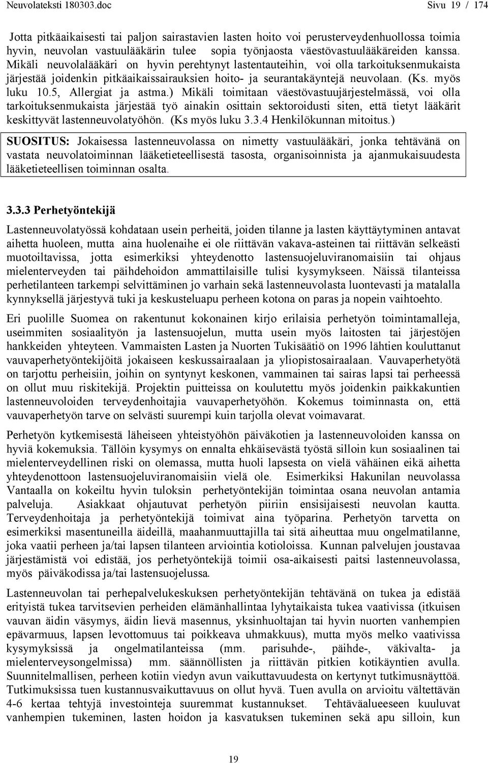 Mikäli neuvolalääkäri on hyvin perehtynyt lastentauteihin, voi olla tarkoituksenmukaista järjestää joidenkin pitkäaikaissairauksien hoito- ja seurantakäyntejä neuvolaan. (Ks. myös luku 10.