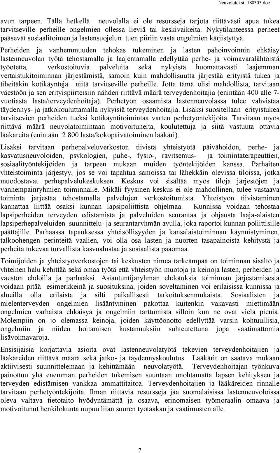 Perheiden ja vanhemmuuden tehokas tukeminen ja lasten pahoinvoinnin ehkäisy lastenneuvolan työtä tehostamalla ja laajentamalla edellyttää perhe- ja voimavaralähtöistä työotetta, verkostoituvia