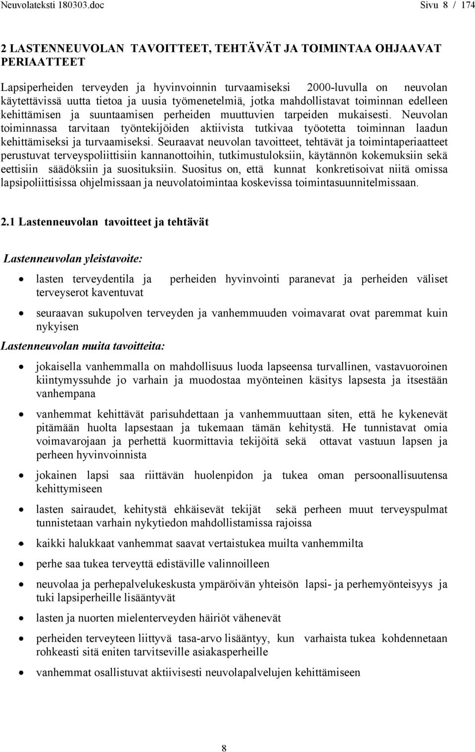 uusia työmenetelmiä, jotka mahdollistavat toiminnan edelleen kehittämisen ja suuntaamisen perheiden muuttuvien tarpeiden mukaisesti.