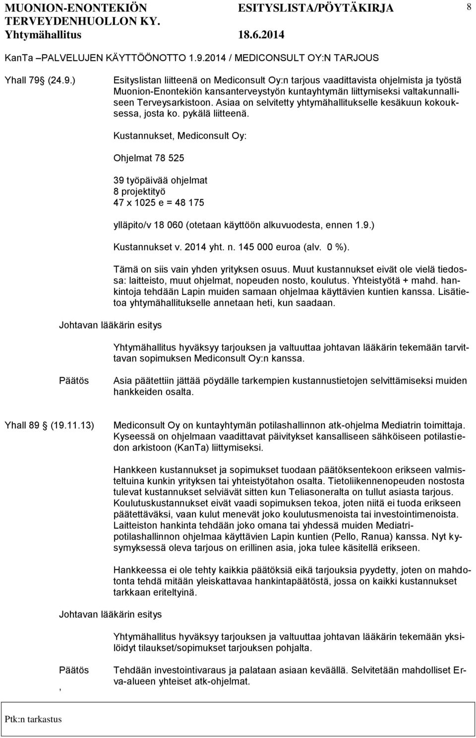 (24.9.) Esityslistan liitteenä on Mediconsult Oy:n tarjous vaadittavista ohjelmista ja työstä Muonion-Enontekiön kansanterveystyön kuntayhtymän liittymiseksi valtakunnalliseen Terveysarkistoon.