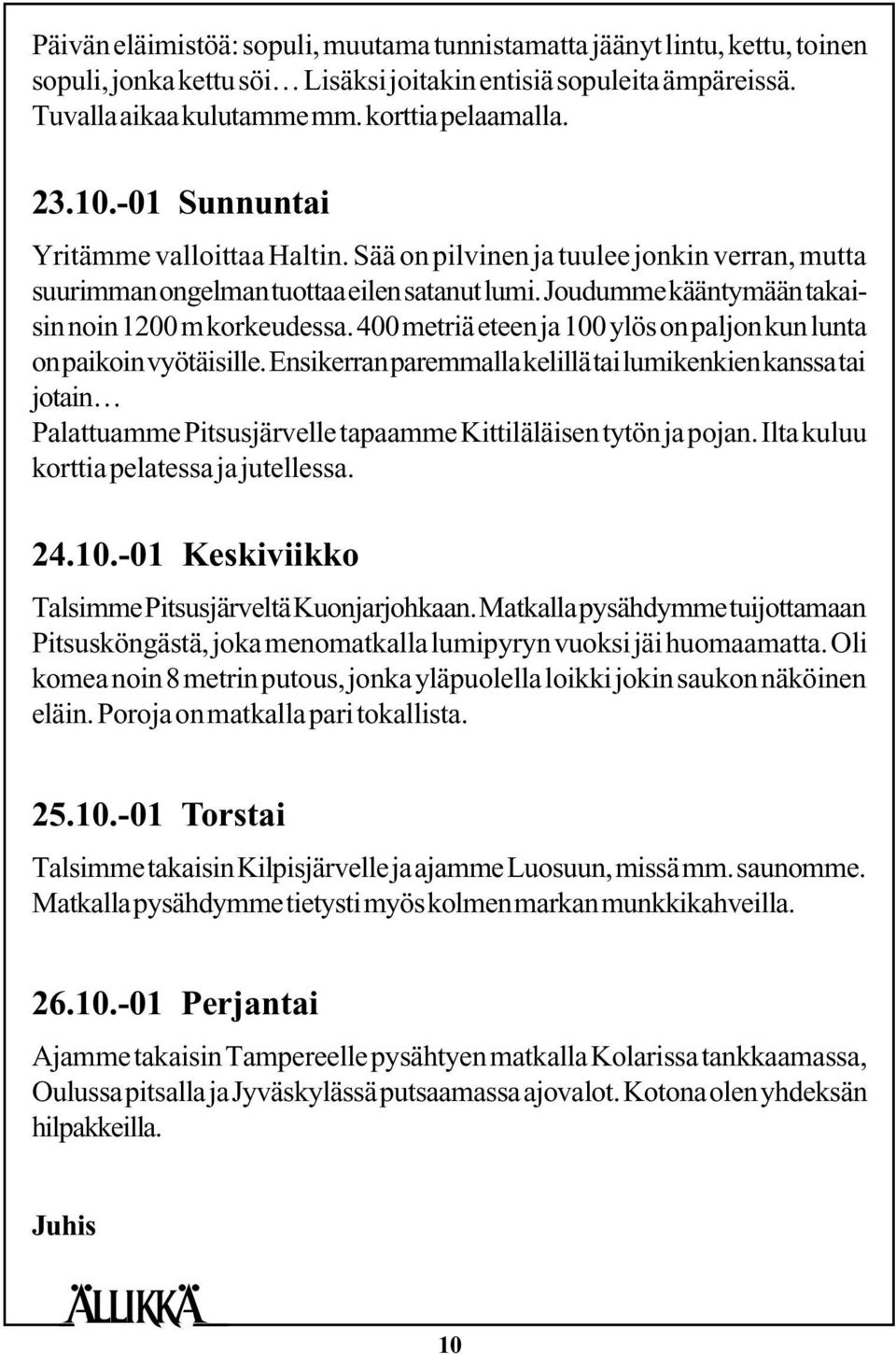 400 metriä eteen ja 100 ylös on paljon kun lunta on paikoin vyötäisille.