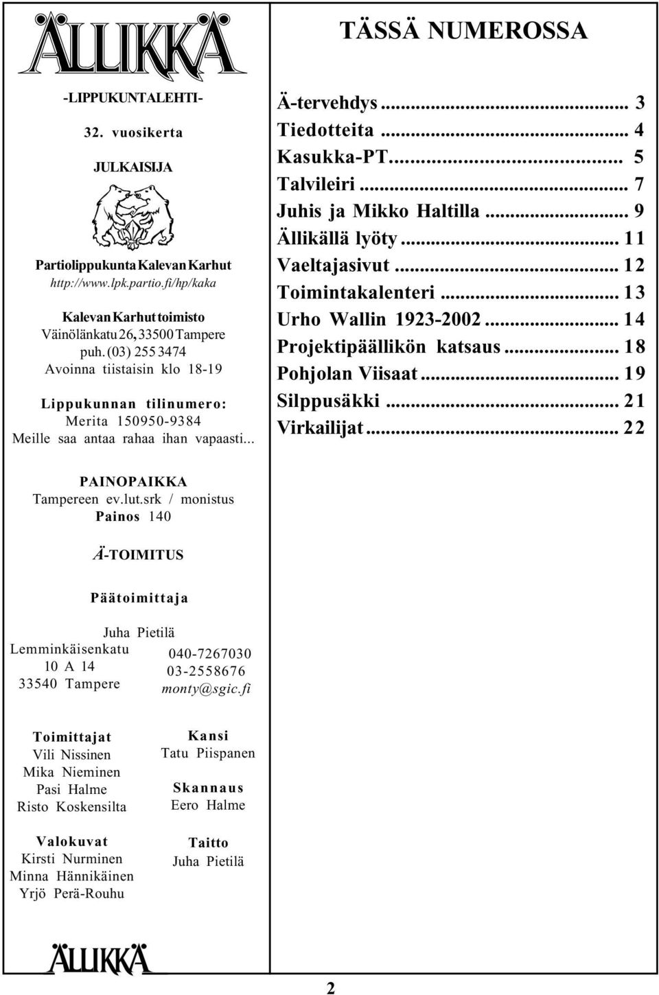 .. 7 Juhis ja Mikko Haltilla... 9 Ällikällä lyöty... 11 Vaeltajasivut... 12 Toimintakalenteri... 13 Urho Wallin 1923-2002... 14 Projektipäällikön katsaus... 18 Pohjolan Viisaat... 19 Silppusäkki.