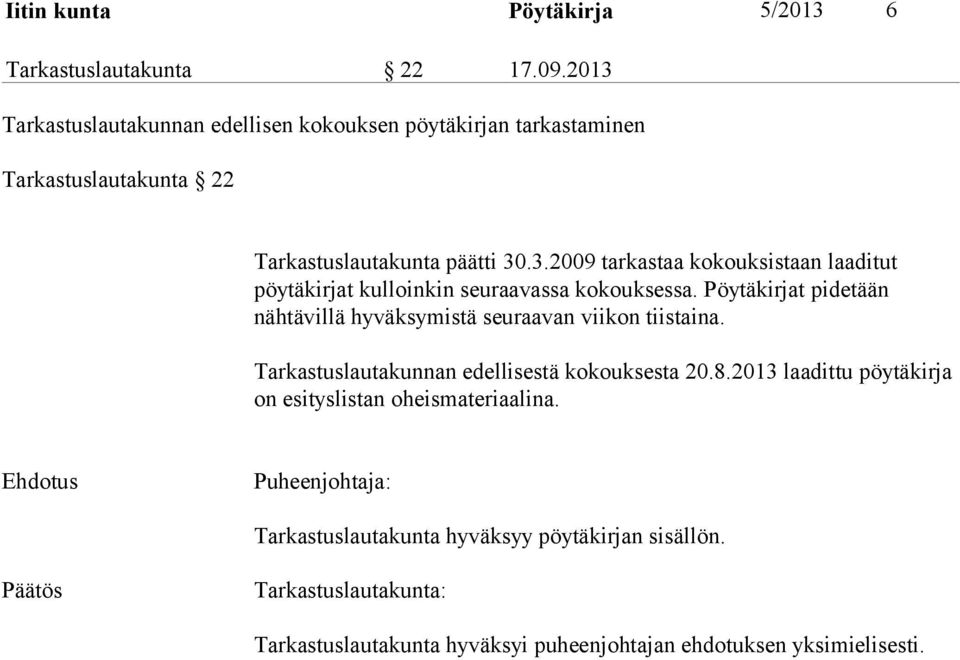 Pöytäkirjat pidetään nähtävillä hyväksymistä seuraavan viikon tiistaina. Tarkastuslautakunnan edellisestä kokouksesta 20.8.