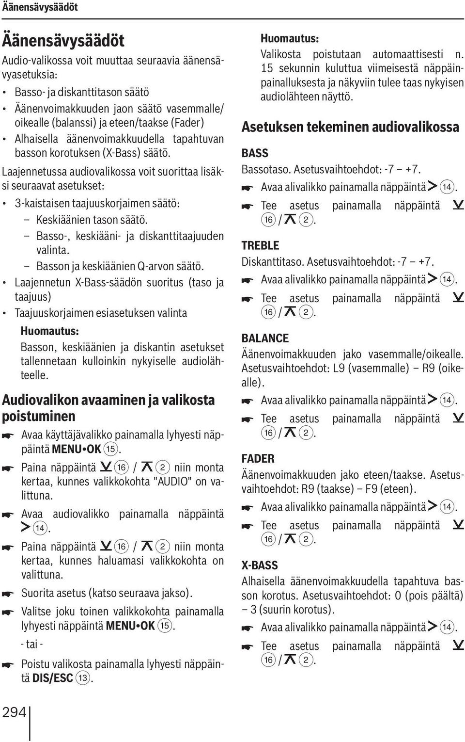 Laajennetussa audiovalikossa voit suorittaa lisäksi seuraavat asetukset: 3-kaistaisen taajuuskorjaimen säätö: Keskiäänien tason säätö. Basso-, keskiääni- ja diskanttitaajuuden valinta.