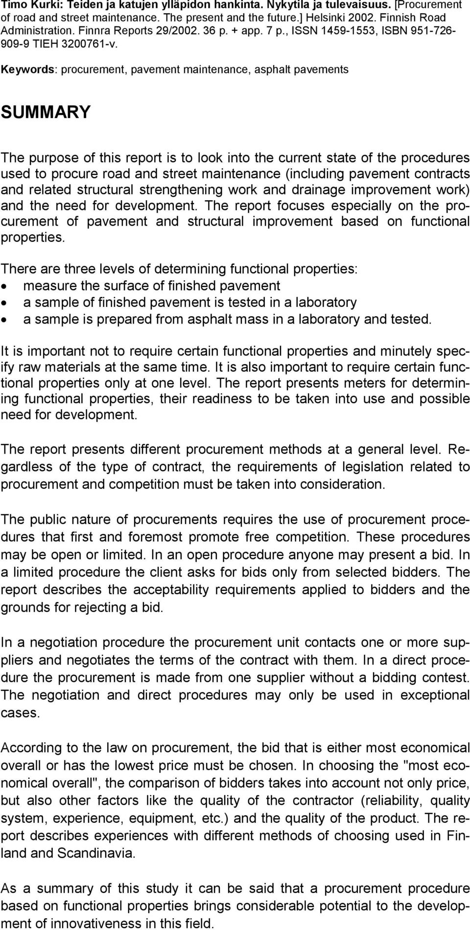 Keywords: procurement, pavement maintenance, asphalt pavements SUMMARY The purpose of this report is to look into the current state of the procedures used to procure road and street maintenance