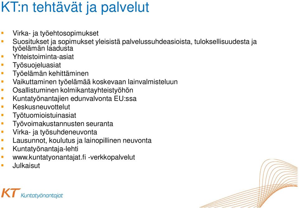 Osallistuminen kolmikantayhteistyöhön Kuntatyönantajien edunvalvonta EU:ssa Keskusneuvottelut Työtuomioistuinasiat Työvoimakustannusten