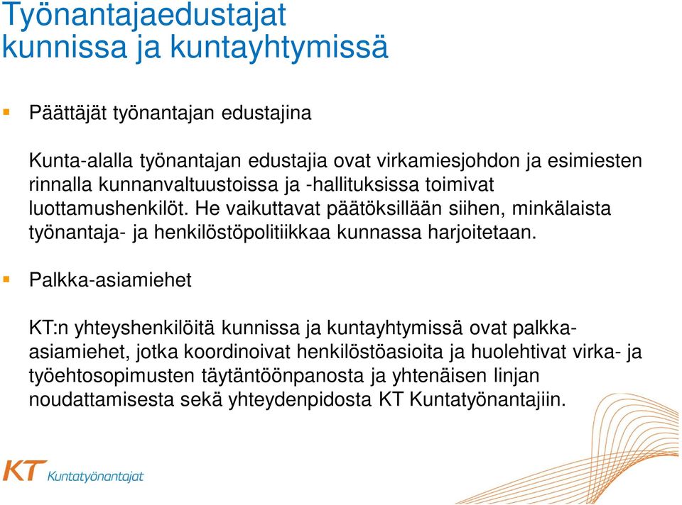 He vaikuttavat päätöksillään siihen, minkälaista työnantaja- ja henkilöstöpolitiikkaa kunnassa harjoitetaan.