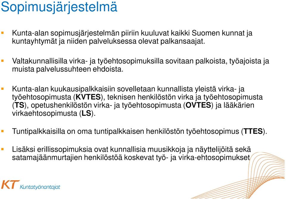 Kunta-alan kuukausipalkkaisiin sovelletaan kunnallista yleistä virka- ja työehtosopimusta (KVTES), teknisen henkilöstön virka ja työehtosopimusta (TS), opetushenkilöstön virka- ja