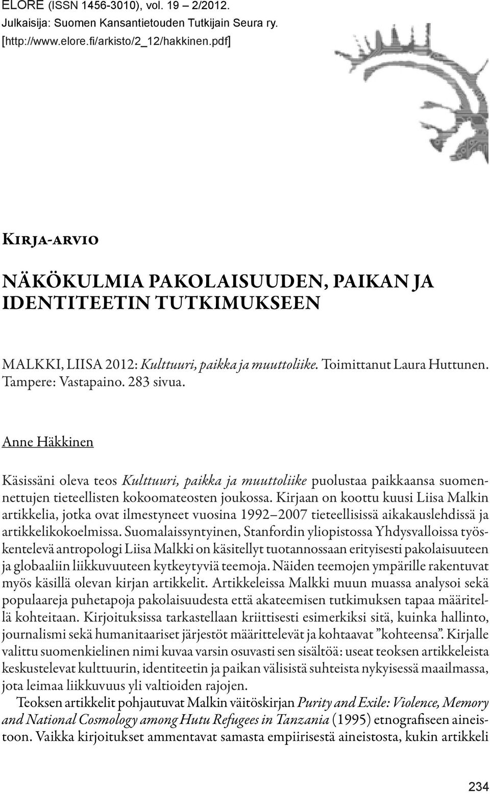 Anne Häkkinen Käsissäni oleva teos Kulttuuri, paikka ja muuttoliike puolustaa paikkaansa suomennettujen tieteellisten kokoomateosten joukossa.