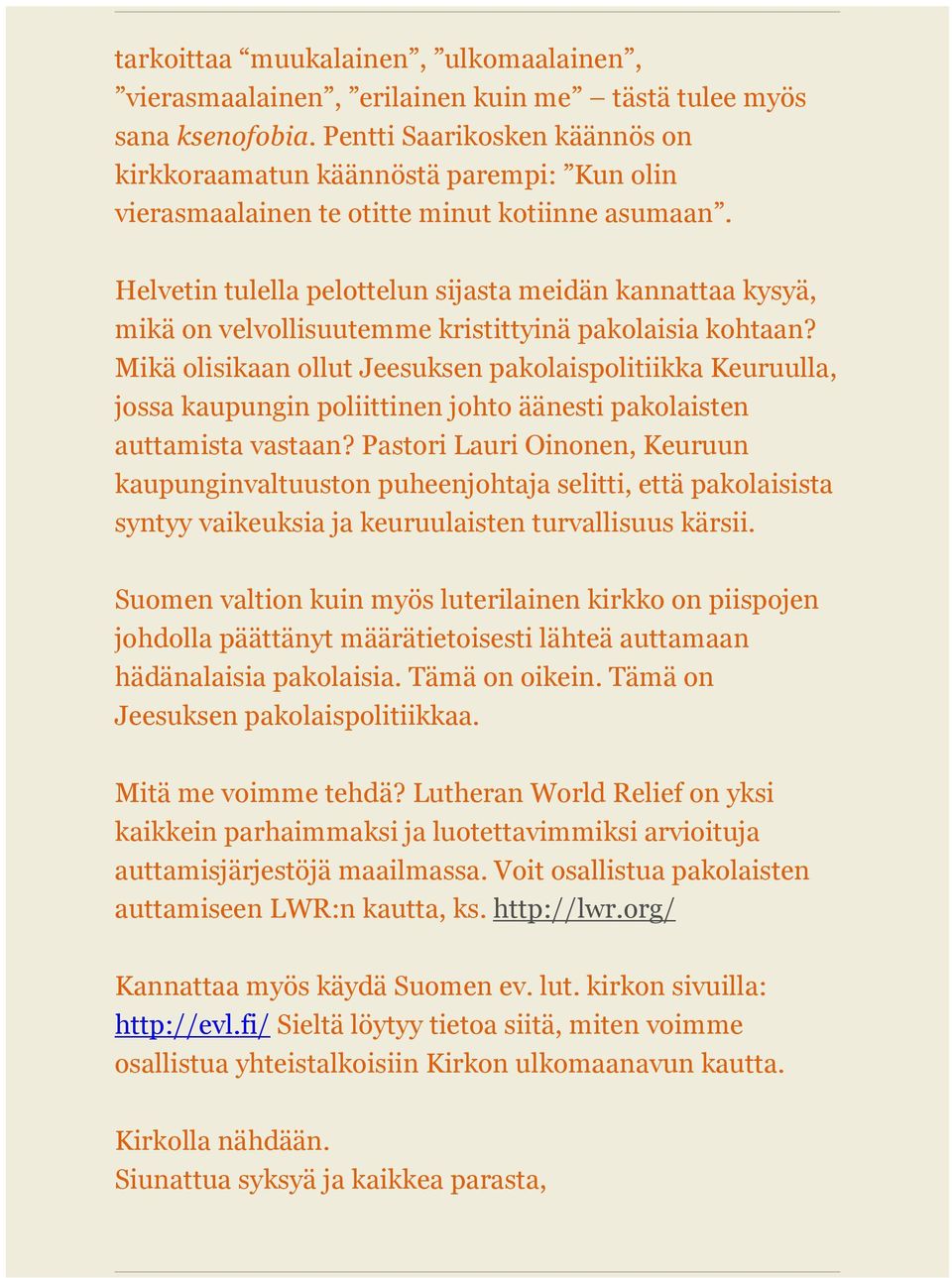 Helvetin tulella pelottelun sijasta meidän kannattaa kysyä, mikä on velvollisuutemme kristittyinä pakolaisia kohtaan?