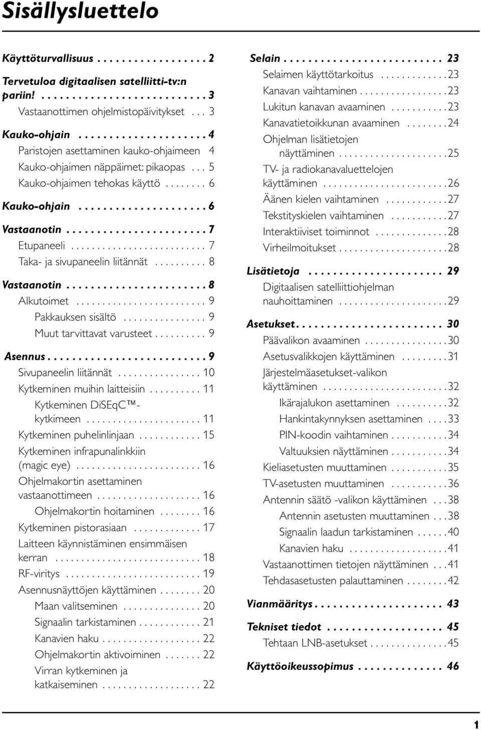 ...................... 7 Etupaneeli.......................... 7 Taka- ja sivupaneelin liitännät.......... 8 Vastaanotin....................... 8 Alkutoimet......................... 9 Pakkauksen sisältö.