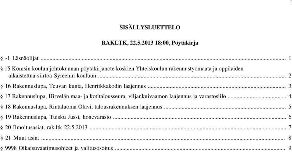 .. 2 16 Rakennuslupa, Teuvan kunta, Henriikkakodin laajennus.