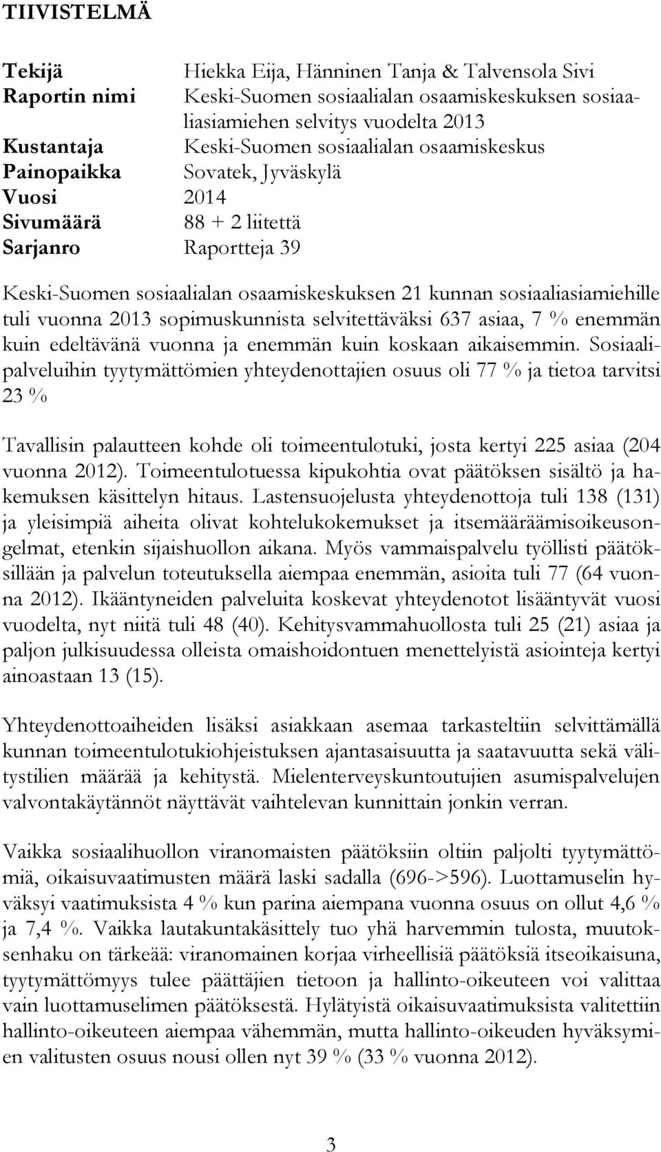 vuonna 2013 sopimuskunnista selvitettäväksi 637 asiaa, 7 % enemmän kuin edeltävänä vuonna ja enemmän kuin koskaan aikaisemmin.