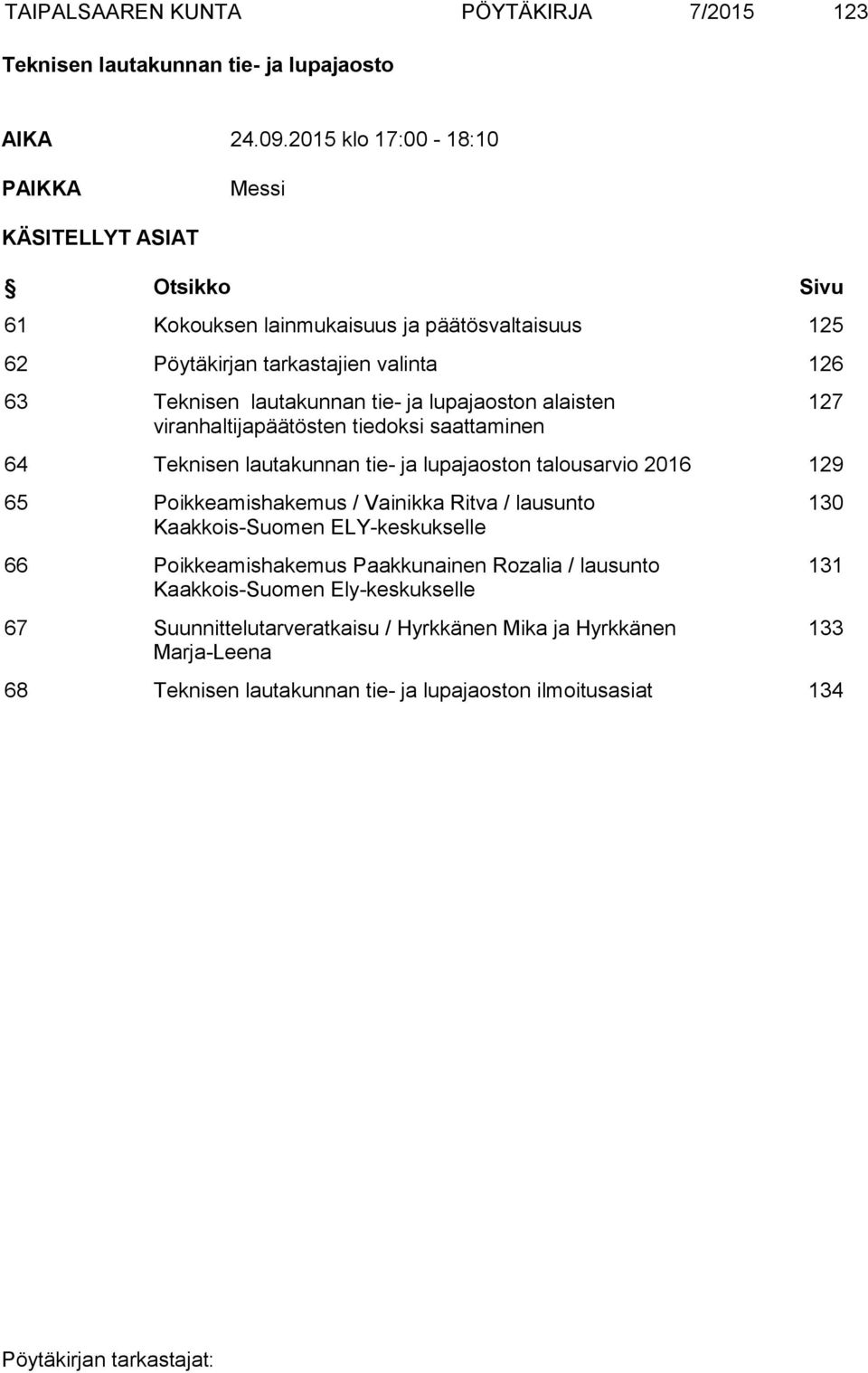 tarkastajien valinta 126 63 n alaisten viranhaltijapäätösten tiedoksi saattaminen 64 n talousarvio 2016 129 65 Poikkeamishakemus / Vainikka