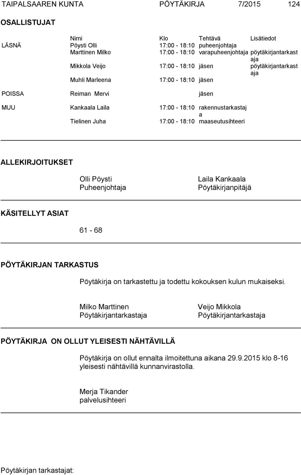 maaseutusihteeri ALLEKIRJOITUKSET Olli Pöysti Puheenjohtaja Laila Kankaala Pöytäkirjanpitäjä KÄSITELLYT ASIAT 61-68 PÖYTÄKIRJAN TARKASTUS Pöytäkirja on tarkastettu ja todettu kokouksen kulun