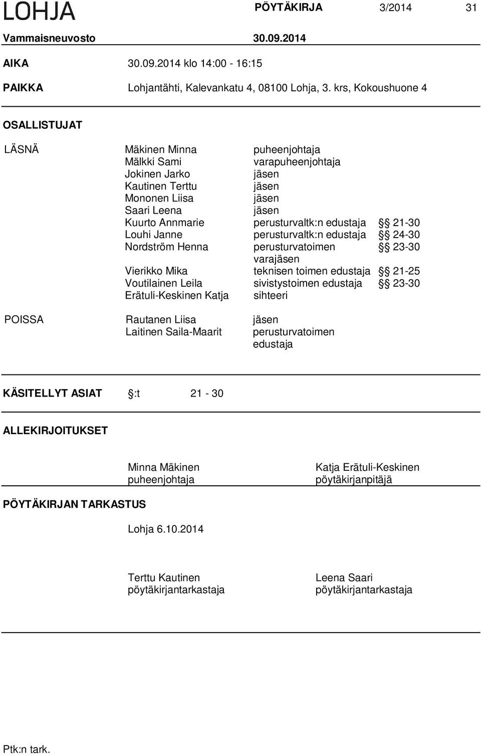 perusturvaltk:n edustaja 21-30 Louhi Janne perusturvaltk:n edustaja 24-30 Nordström Henna perusturvatoimen 23-30 varajäsen Vierikko Mika teknisen toimen edustaja 21-25 Voutilainen Leila