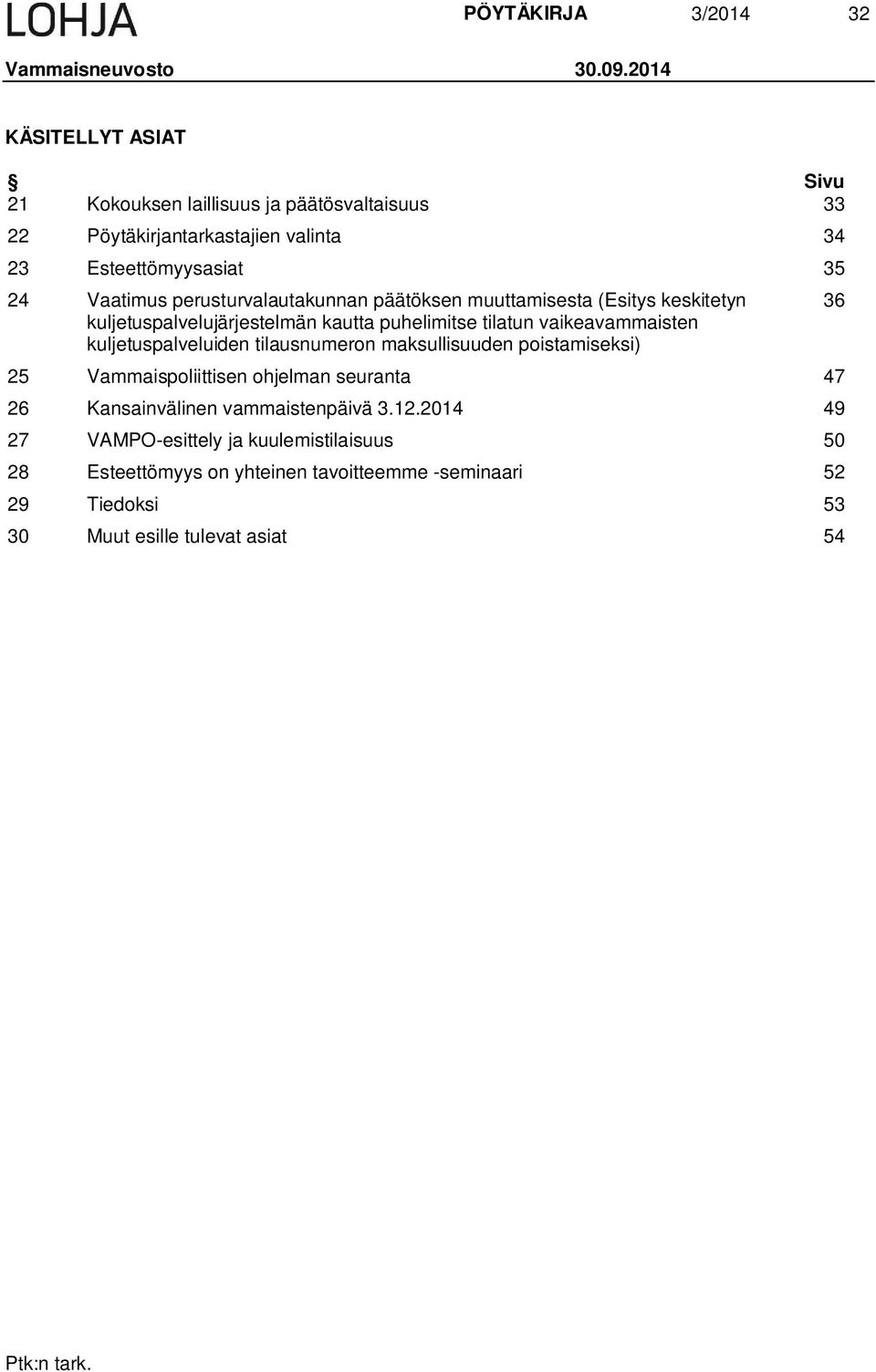 perusturvalautakunnan päätöksen muuttamisesta ( keskitetyn kuljetuspalvelujärjestelmän kautta puhelimitse tilatun vaikeavammaisten kuljetuspalveluiden