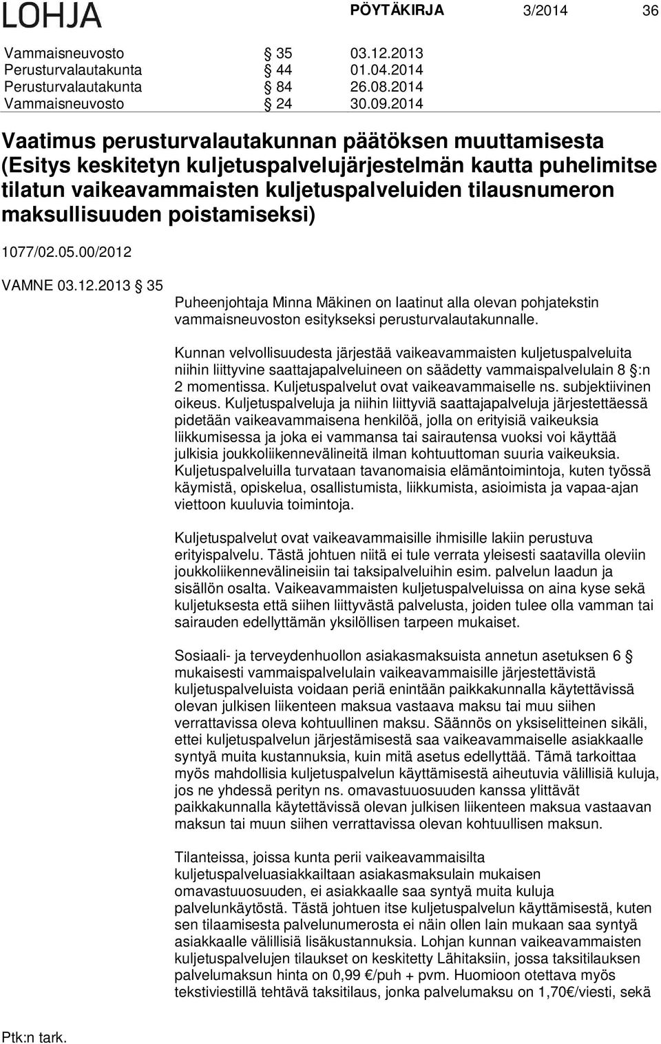 poistamiseksi) 1077/02.05.00/2012 VAMNE 03.12.2013 35 Puheenjohtaja Minna Mäkinen on laatinut alla olevan pohjatekstin vammaisneuvoston esitykseksi perusturvalautakunnalle.