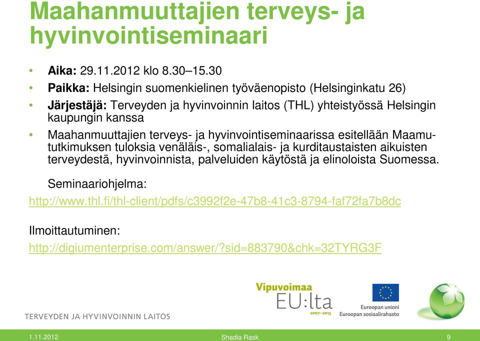 kanssa Maahanmuuttajien terveys- ja hyvinvointiseminaarissa esitellään Maamututkimuksen tuloksia venäläis-, somalialais- ja kurditaustaisten aikuisten