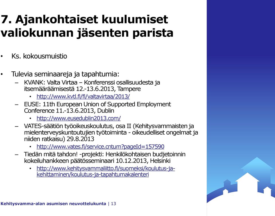 com/ VATES-säätiön työoikeuskoulutus, osa II (Kehitysvammaisten ja mielenterveyskuntoutujien työtoiminta - oikeudelliset ongelmat ja niiden ratkaisu) 29.8.2013 http://www.vates.fi/service.cntum?