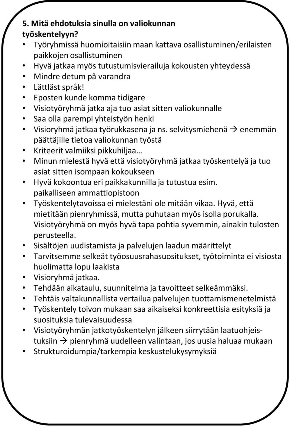 Eposten kunde komma tidigare Visiotyöryhmä jatka aja tuo asiat sitten valiokunnalle Saa olla parempi yhteistyön henki Visioryhmä jatkaa työrukkasena ja ns.