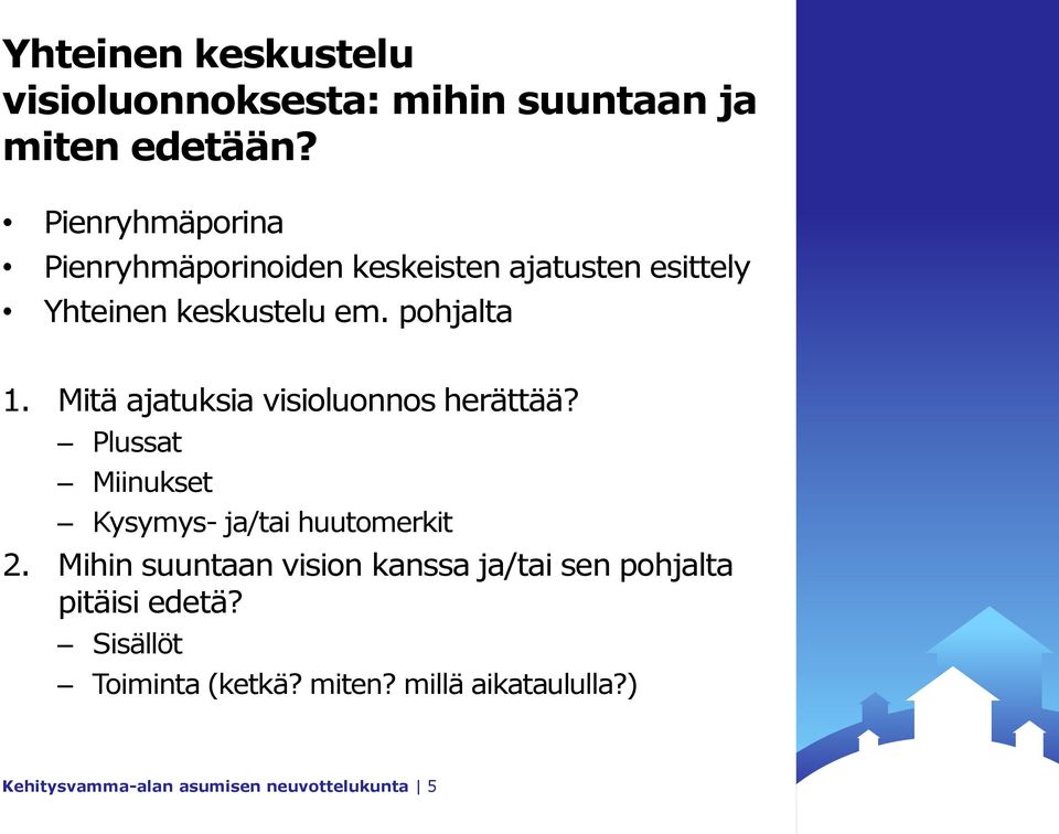 Mitä ajatuksia visioluonnos herättää? Plussat Miinukset Kysymys- ja/tai huutomerkit 2.