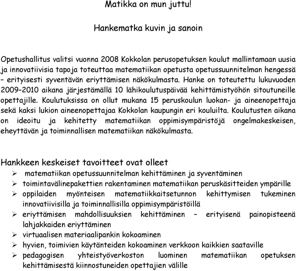 erityisesti syventävän eriyttämisen näkökulmasta. Hanke on toteutettu lukuvuoden 2009 2010 aikana järjestämällä 10 lähikoulutuspäivää kehittämistyöhön sitoutuneille opettajille.