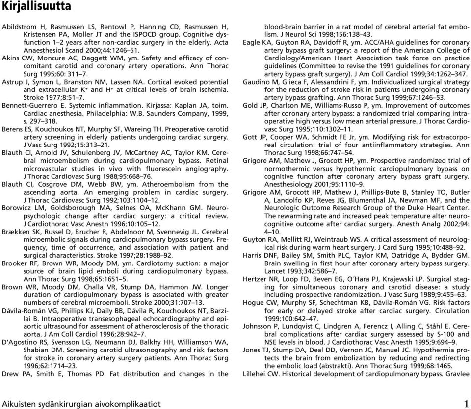 Astrup J, Symon L, Branston NM, Lassen NA. Cortical evoked potential and extracellular K + and H + at critical levels of brain ischemia. Stroke 1977;8:51 7. Bennett-Guerrero E. Systemic inflammation.