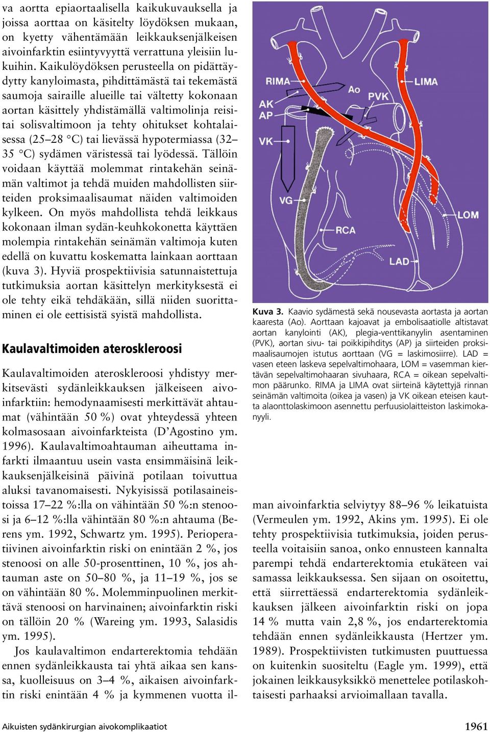 solisvaltimoon ja tehty ohitukset kohtalaisessa (25 28 C) tai lievässä hypotermiassa (32 35 C) sydämen väristessä tai lyödessä.