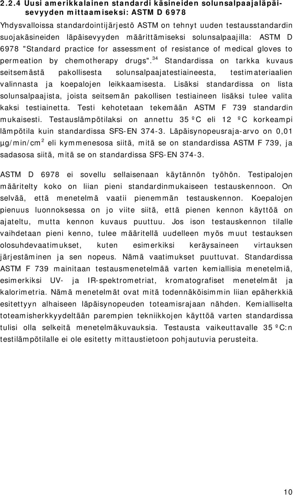 34 Standardissa on tarkka kuvaus seitsemästä pakollisesta solunsalpaajatestiaineesta, testimateriaalien valinnasta ja koepalojen leikkaamisesta.