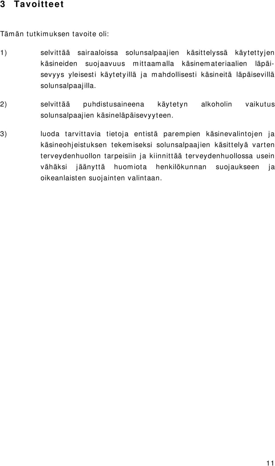 2) selvittää puhdistusaineena käytetyn alkoholin vaikutus solunsalpaajien käsineläpäisevyyteen.