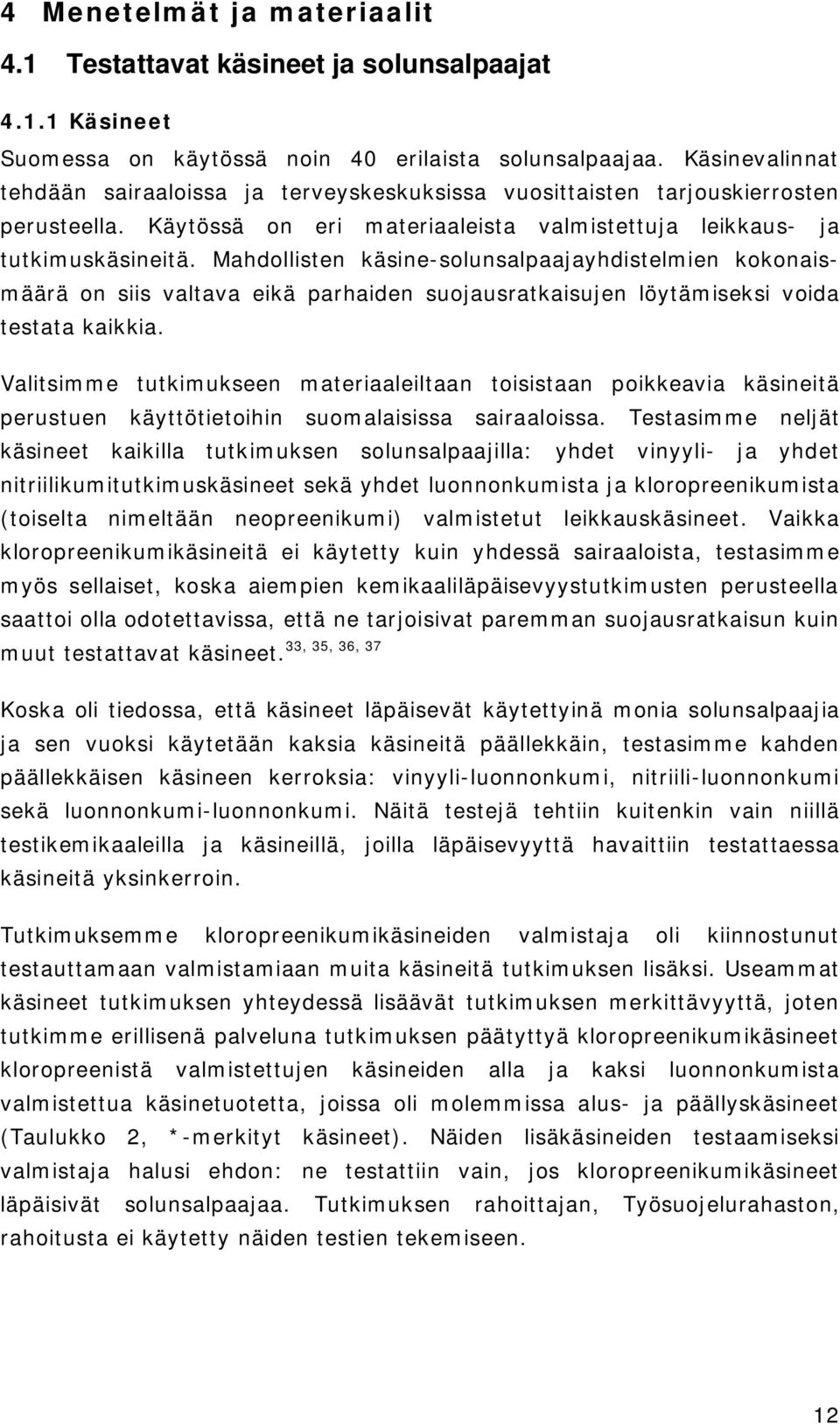 Mahdollisten käsine-solunsalpaajayhdistelmien kokonaismäärä on siis valtava eikä parhaiden suojausratkaisujen löytämiseksi voida testata kaikkia.