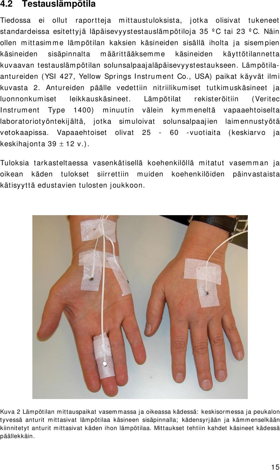 solunsalpaajaläpäisevyystestaukseen. Lämpötilaantureiden (YSI 427, Yellow Springs Instrument Co., USA) paikat käyvät ilmi kuvasta 2.