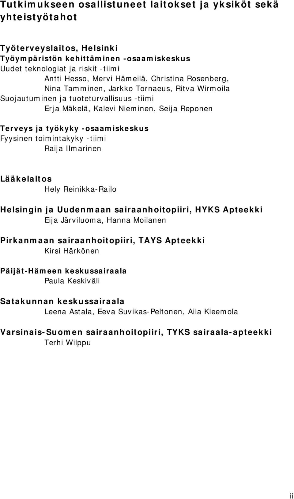 toimintakyky -tiimi Raija Ilmarinen Lääkelaitos Hely Reinikka-Railo Helsingin ja Uudenmaan sairaanhoitopiiri, HYKS Apteekki Eija Järviluoma, Hanna Moilanen Pirkanmaan sairaanhoitopiiri, TAYS Apteekki