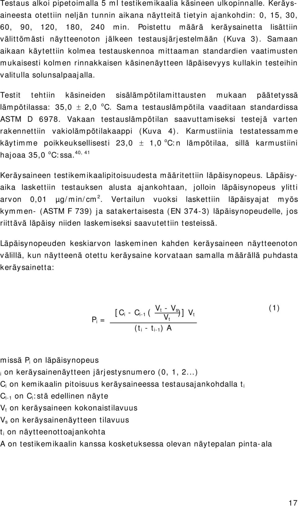 Samaan aikaan käytettiin kolmea testauskennoa mittaaman standardien vaatimusten mukaisesti kolmen rinnakkaisen käsinenäytteen läpäisevyys kullakin testeihin valitulla solunsalpaajalla.